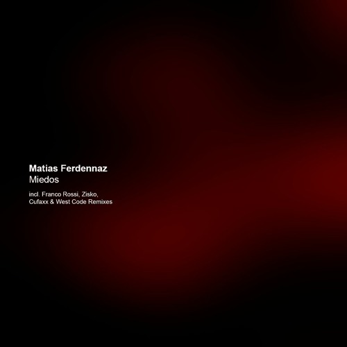 Matias Ferdennaz - Miedos (incl. Franco Rossi, Zisko, Cufaxx & West Code Remix) [Previews]