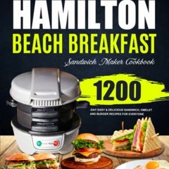 [ACCESS] PDF EBOOK EPUB KINDLE The Ultimate Hamilton Beach Breakfast Sandwich Maker Cookbook: 1200-D