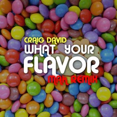 Craig David - What Your Flavor (Mak Remix) FREE DOWNLOAD