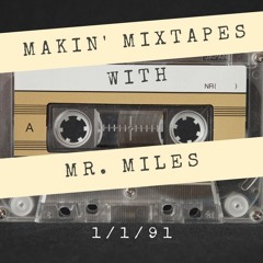 MAKIN' MIXTAPES with MR. MILES: 1.1.91