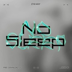ENHAM - No Sleep (FREE DL)