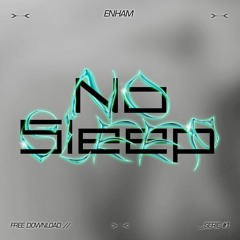 ENHAM - No Sleep (FREE DL)