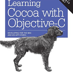 GET EBOOK 💘 Learning Cocoa with Objective-C: Developing for the Mac and iOS App Stor