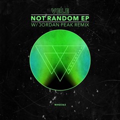 Vele - Not Random EP [WHO362] (w/ Jordan Peak Remix)