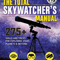 [DOWNLOAD] KINDLE 📘 The Total Skywatcher's Manual: 275+ Skills and Tricks for Explor
