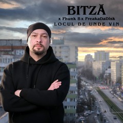 Bitza feat Phunk B & FreakaDaDisk - Locul de unde vin