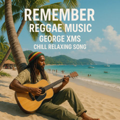 Remember - Reggae Music - George XMS - Chill Relaxing Song
