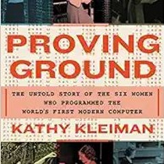 [PDF] ⚡️ DOWNLOAD Proving Ground: The Untold Story of the Six Women Who Programmed the World’s First