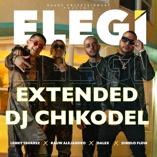Stream Elegí - Rauw Alejandro X Dalex X Lenny Tavarez X Dimelo Flow (Dj  Chikodel Extended Rmx) by Dj Chikodel | Listen online for free on SoundCloud