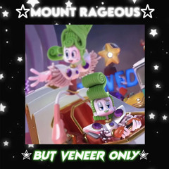 ✮Mount Rageous(Short Ver,NO MUSIC)But Veneer only✮
