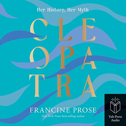 Get EPUB 📒 Cleopatra: Her History, Her Myth by  Francine Prose,Katherine Fenton,Yale