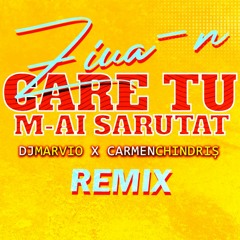 DJ Marvio X Carmen Chindris - Ziua - N Care Tu M - Ai Sarutat  (REMIX)