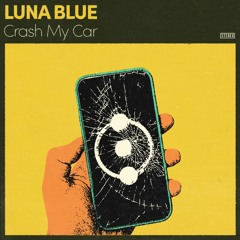 Luna Blue - Crash My Car
