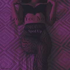 Love You No More (Sped Up)