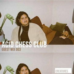 Creatures Guest Mix 003 ▬ Acid Chess Club - Acid Sprinkles