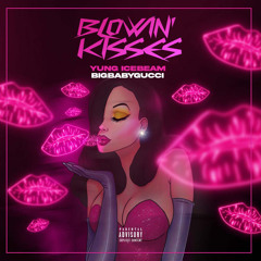 Blowin’ Kisses (feat. BIGBABYGUCCI)