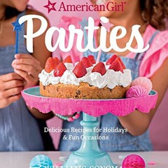 DOWNLOAD KINDLE 📙 American Girl Parties: Delicious Recipes for Holidays & Fun Occasi