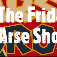 The Friday Arse!