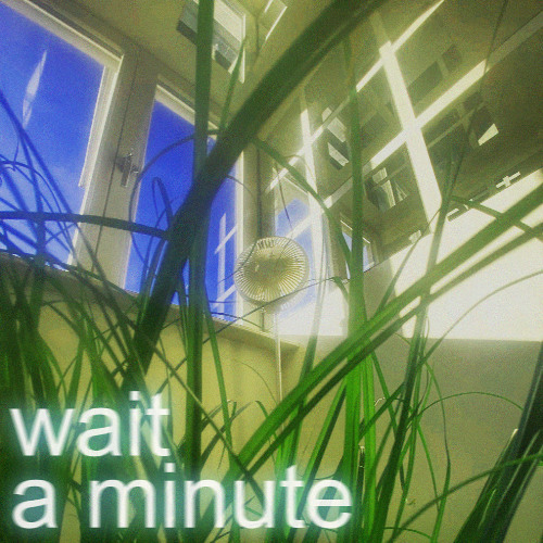 wait a minute