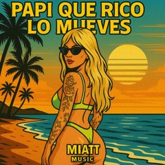 PAPI QUE RICO LO MUEVES - MIATT MUSIC (FRE DL)
