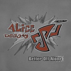 Alice Deejay - Better Off Alone (TiMi PiGeoN & gordän TaLK2Me BOOTLEG WIP)