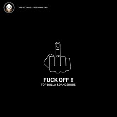 Top Dolla & Dangerous  - Fuck Off !! (Cave Free Download)