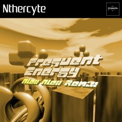 Nthercyte - Frequent Energy (Alex Alex Remix)