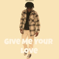 Give Me your Love - Dan Chiketa