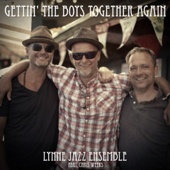 Lynne Jazz Ensemble - Gettin the Boys Together Again feat Chris Weeks