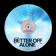 Alice Deejay - Better Off Alone (Matthias Geerts Re-Work) Free DL