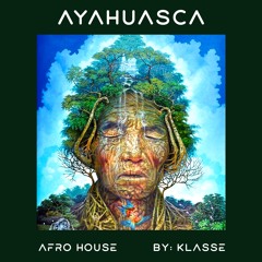 AYAHUASCA ( Afro House By Klasse )