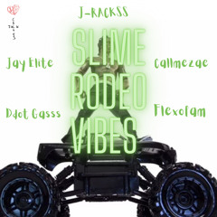 Slime Rodeo Vibes ( Feat. THEYCALLMEZAE , Jay Elite , Flexofam , Ddot Gass