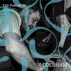 EYA PODCAST 95 - DDERHAM