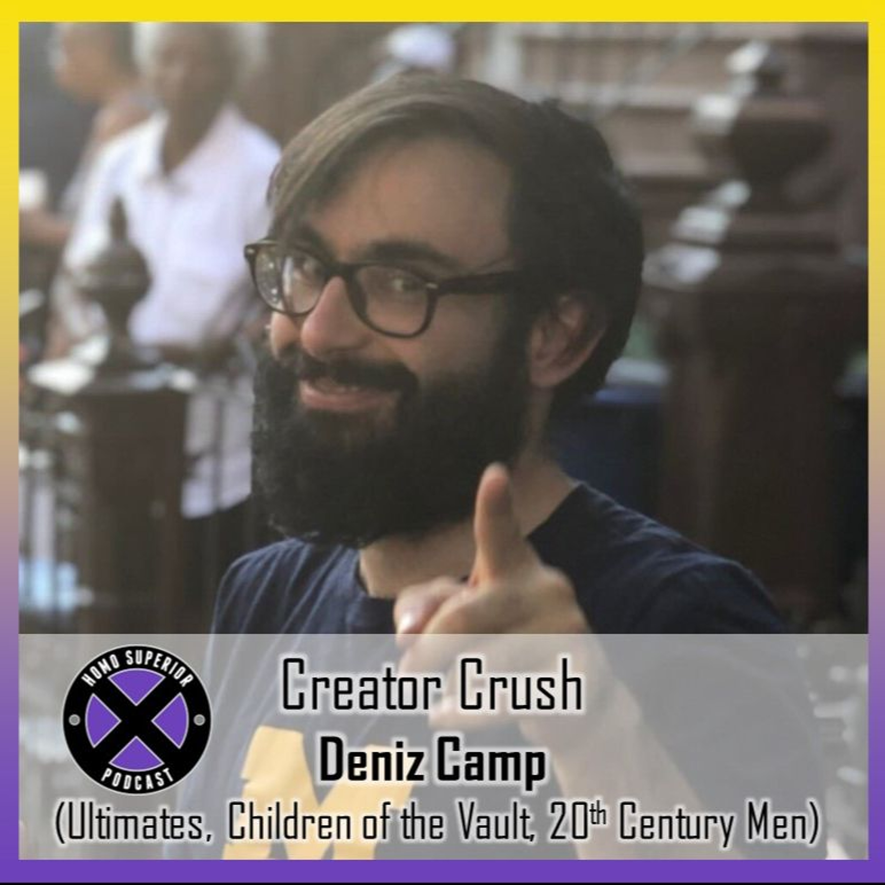 Creator Crush - Deniz Camp: The Ultimates, Children of the Vault, 20th Century Men episode artwork