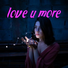 love u more