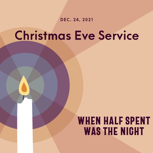 Christmas Eve: When Half Spent Was The Night | 12/24/21 11pm
