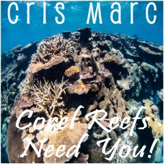 Cris Marc - Coral Reefs Need You (feat Artie H)