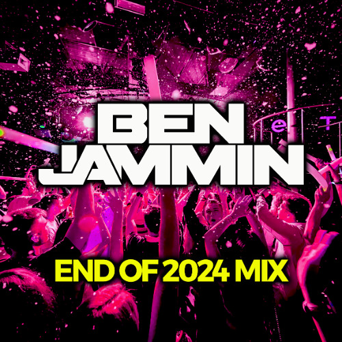 BEN JAMMIN - END OF 2024 MIX