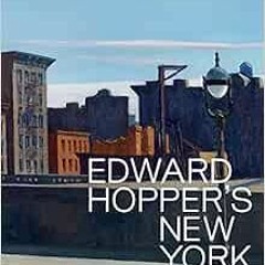[READ] EBOOK 📂 Edward Hopper's New York by Kim Conaty,Kirsty Bell,Darby English,Davi