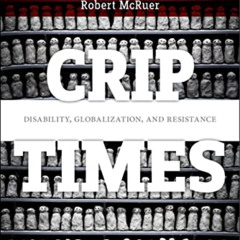 ACCESS PDF 📔 Crip Times: Disability, Globalization, and Resistance (Crip, 1) by  Rob