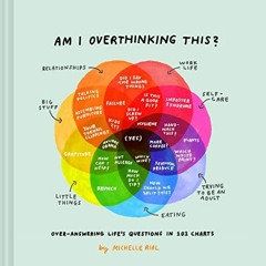 ACCESS EBOOK 🎯 Am I Overthinking This?: Over-answering life's questions in 101 chart