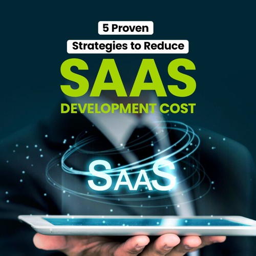 5 Proven Strategies To Reduce SaaS Development Cost