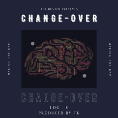 Change-Over (PROUD BY TK) - LOG 8 ( THE BUSTER )