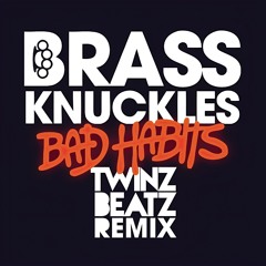 Brass Knuckles - Bad Habits [Twinz Beatz]