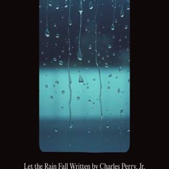 let-the-rain-fall-written-by-charles-perry,-jr..mp3