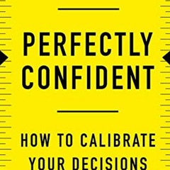 View [KINDLE PDF EBOOK EPUB] Perfectly Confident: How to Calibrate Your Decisions Wis