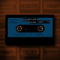 Sugarstarr's House Party # 75