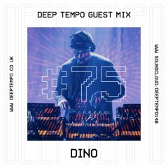 dINO - Deep Tempo Guest Mix #75