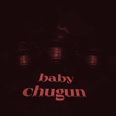 baby chugun (slowed)