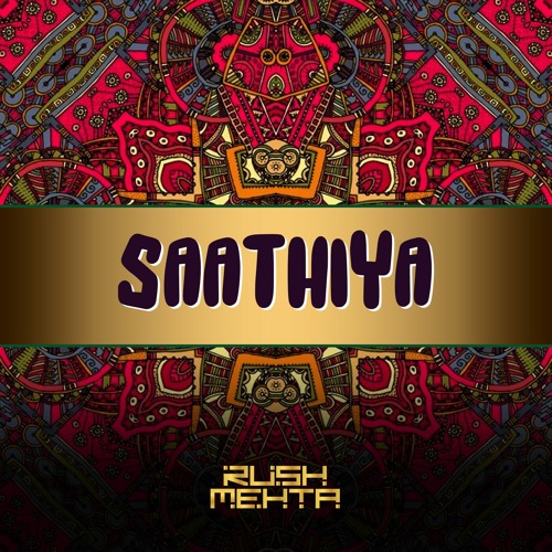 RUSH MEHTA - SAATHIYA
